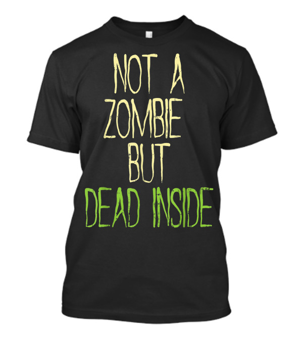 Not A Zombie But Dead Inside Funny Saying Halloween Mood T-Shirt