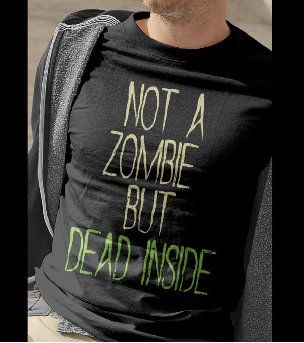 Not A Zombie But Dead Inside Funny Saying Halloween Mood T-Shirt