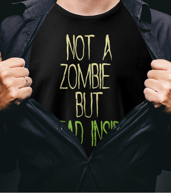 Not A Zombie But Dead Inside Funny Saying Halloween Mood T-Shirt