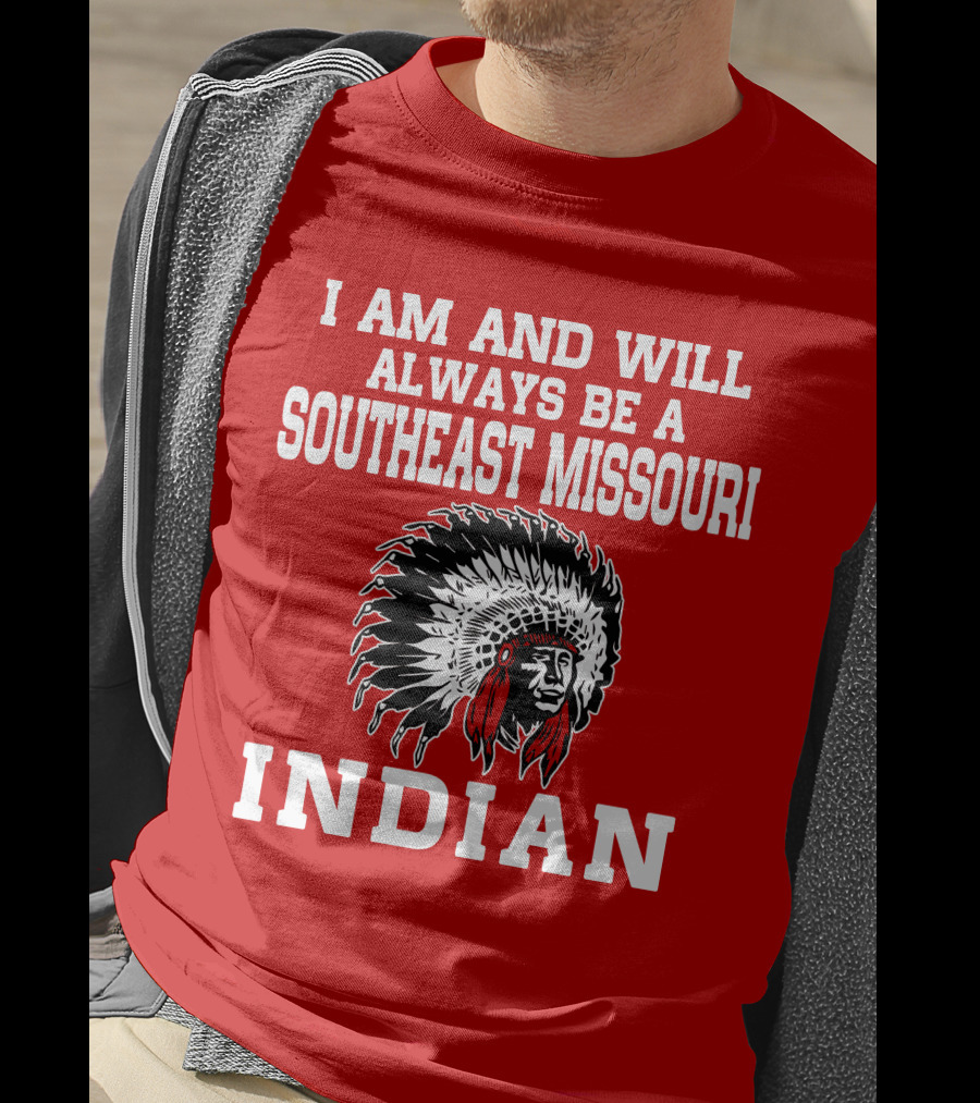 I Am And Will Always Be A Southeast Missouri Indian T-Shirt