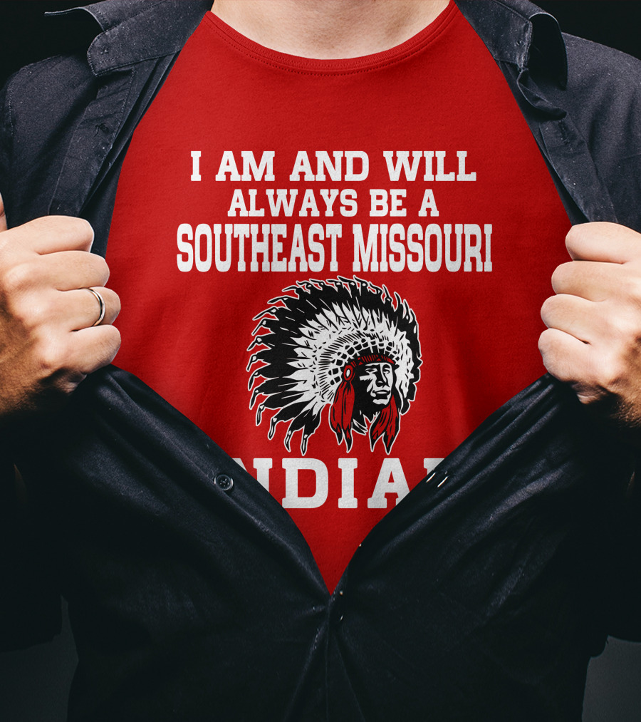 I Am And Will Always Be A Southeast Missouri Indian T-Shirt