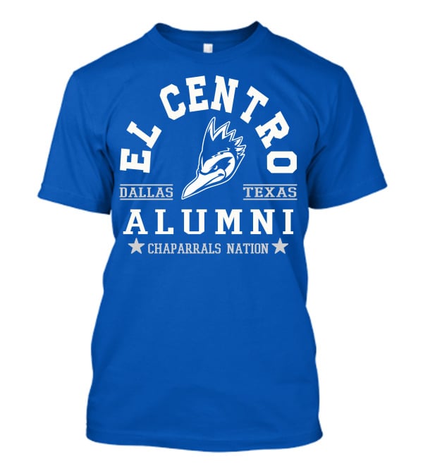 El Centro Dallas Texas Alumni Chaparrals Nation T-Shirt