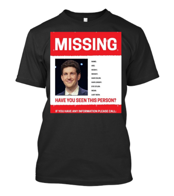 MISSING Have You Seen This Person James Holzhauer If You Have Any Information Please Call T-Shirt