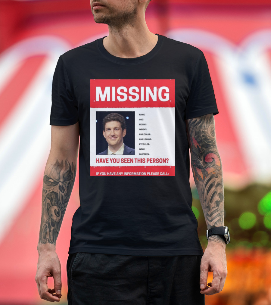 MISSING Have You Seen This Person James Holzhauer If You Have Any Information Please Call T-Shirt