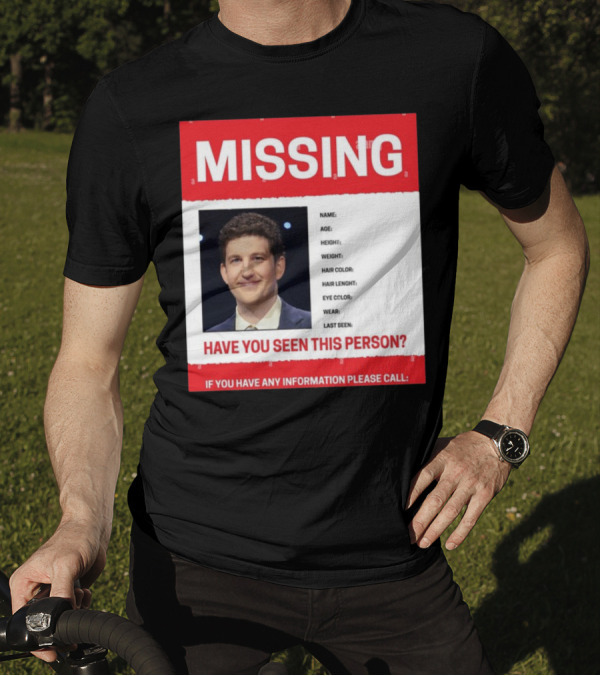 MISSING Have You Seen This Person James Holzhauer If You Have Any Information Please Call T-Shirt