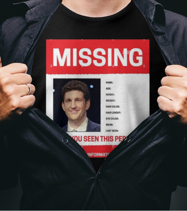 MISSING Have You Seen This Person James Holzhauer If You Have Any Information Please Call T-Shirt