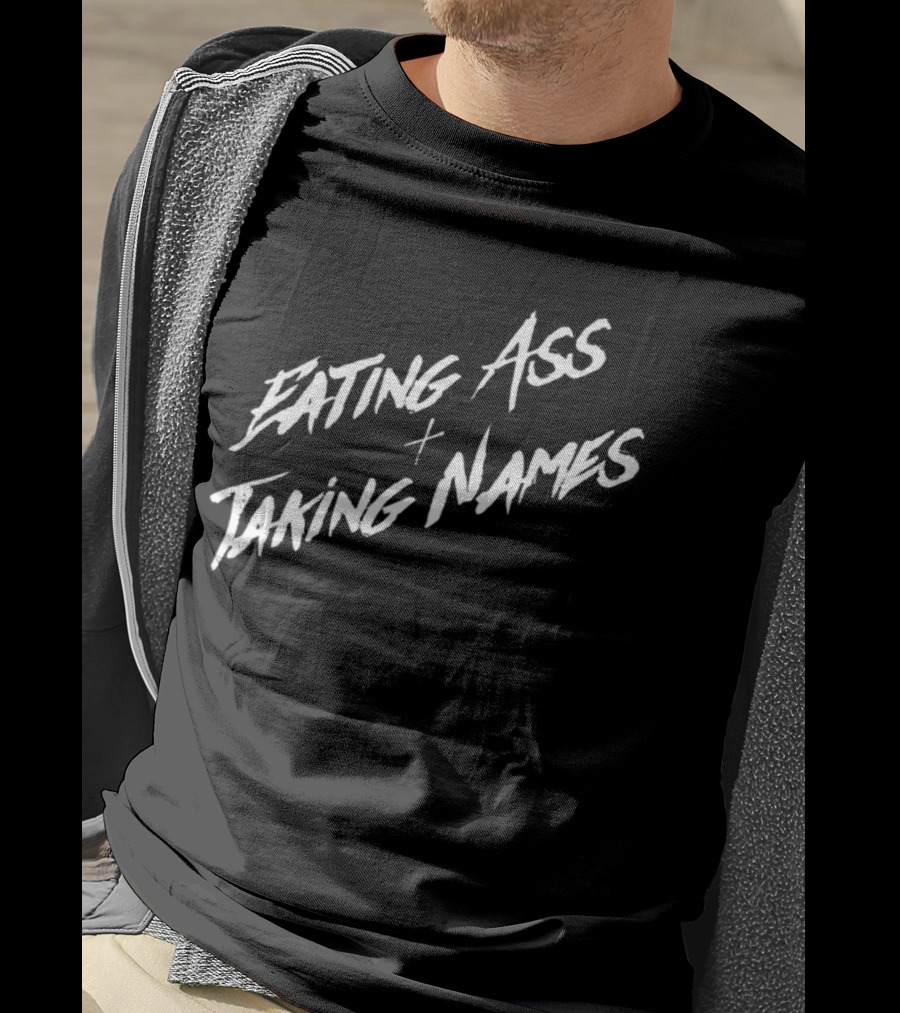 Eating Ass Plus Taking Names T-Shirt