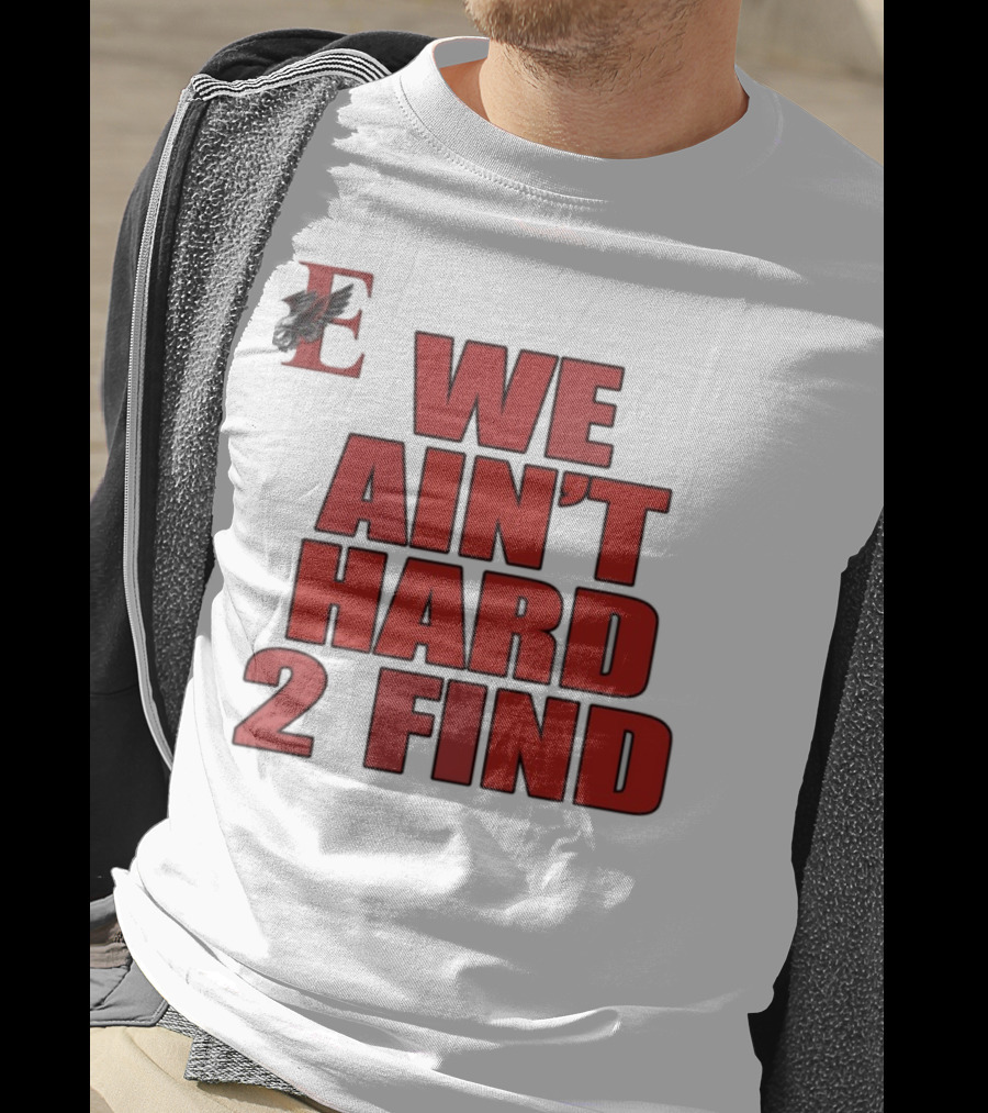 We Ain't Hard 2 Find Bold Red Letters Black Background E T-Shirt