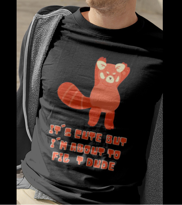 It's Cute But I'm About To Fight Dude Red Panda T-Shirt