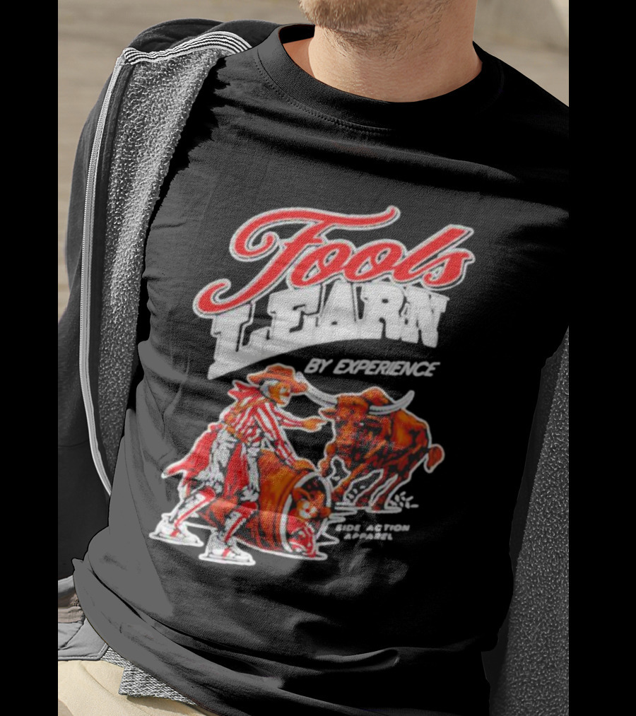 Fools Learn By Experience Rodeo Bullside Action Cowboy T-Shirt