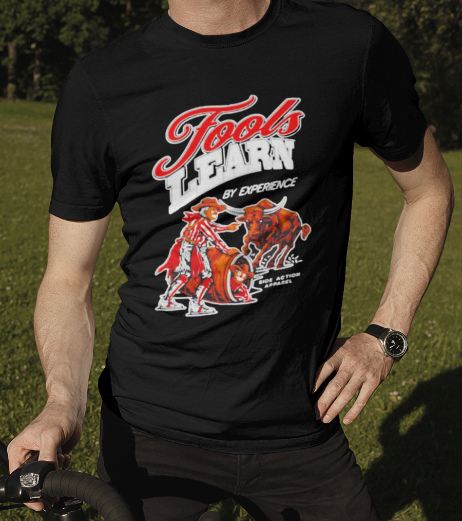 Fools Learn By Experience Rodeo Bullside Action Cowboy T-Shirt