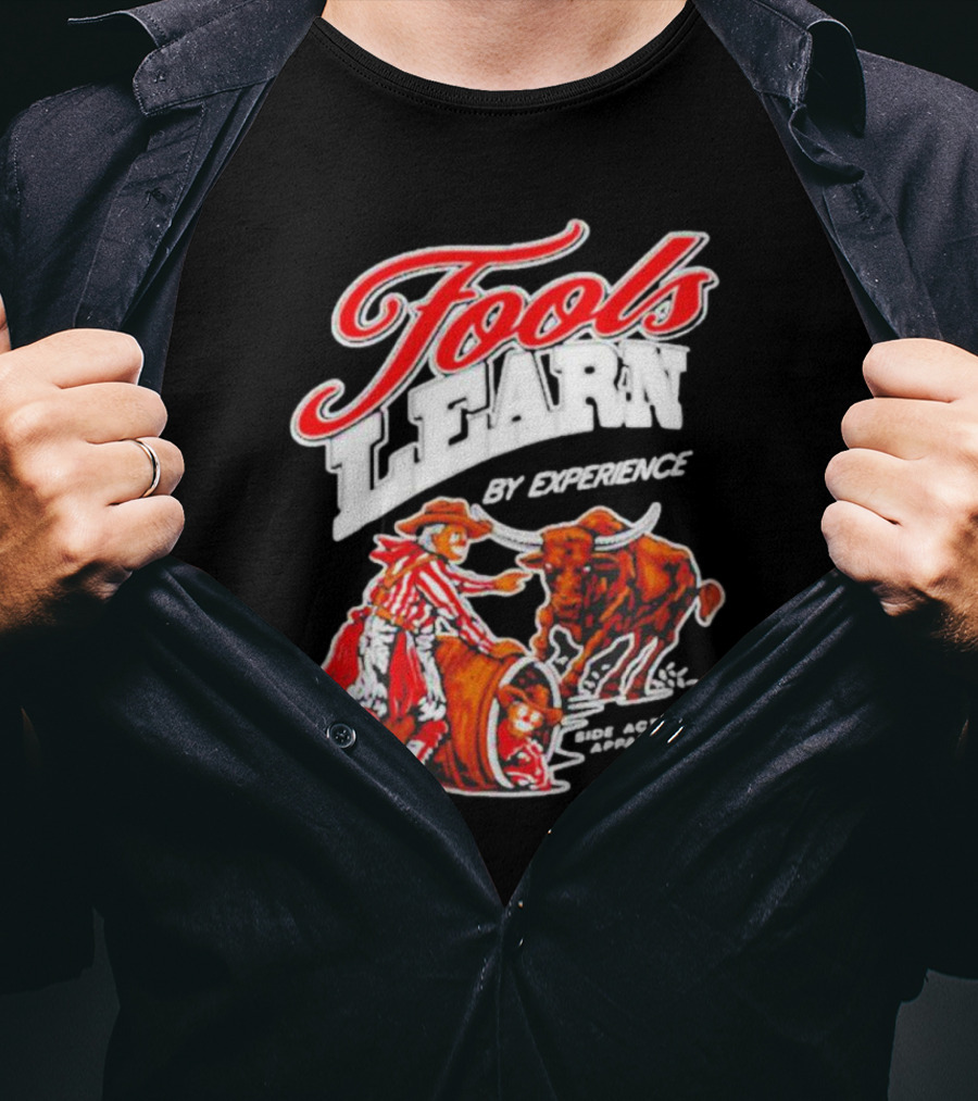 Fools Learn By Experience Rodeo Bullside Action Cowboy T-Shirt