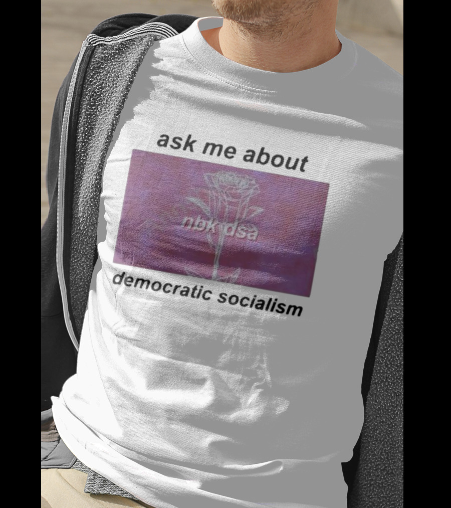 Ask Me About Democratic Socialism Rose Nbk Dsa T-Shirt