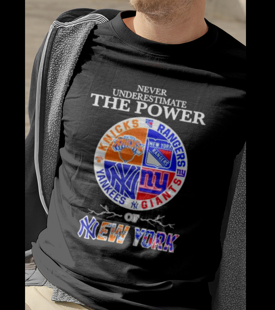 Never Underestimate The Power Of Knicks Rangers Yankees Giants Of New York T-Shirt