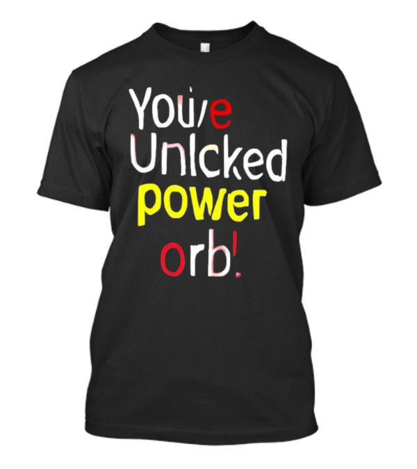You’ve Unlcked Power Orb T-Shirt