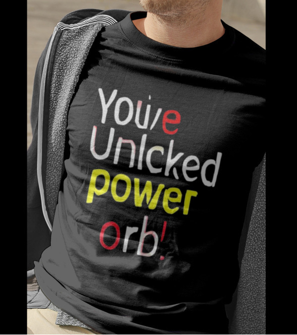 You’ve Unlcked Power Orb T-Shirt