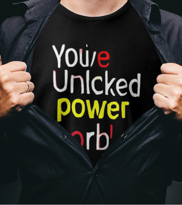 You’ve Unlcked Power Orb T-Shirt