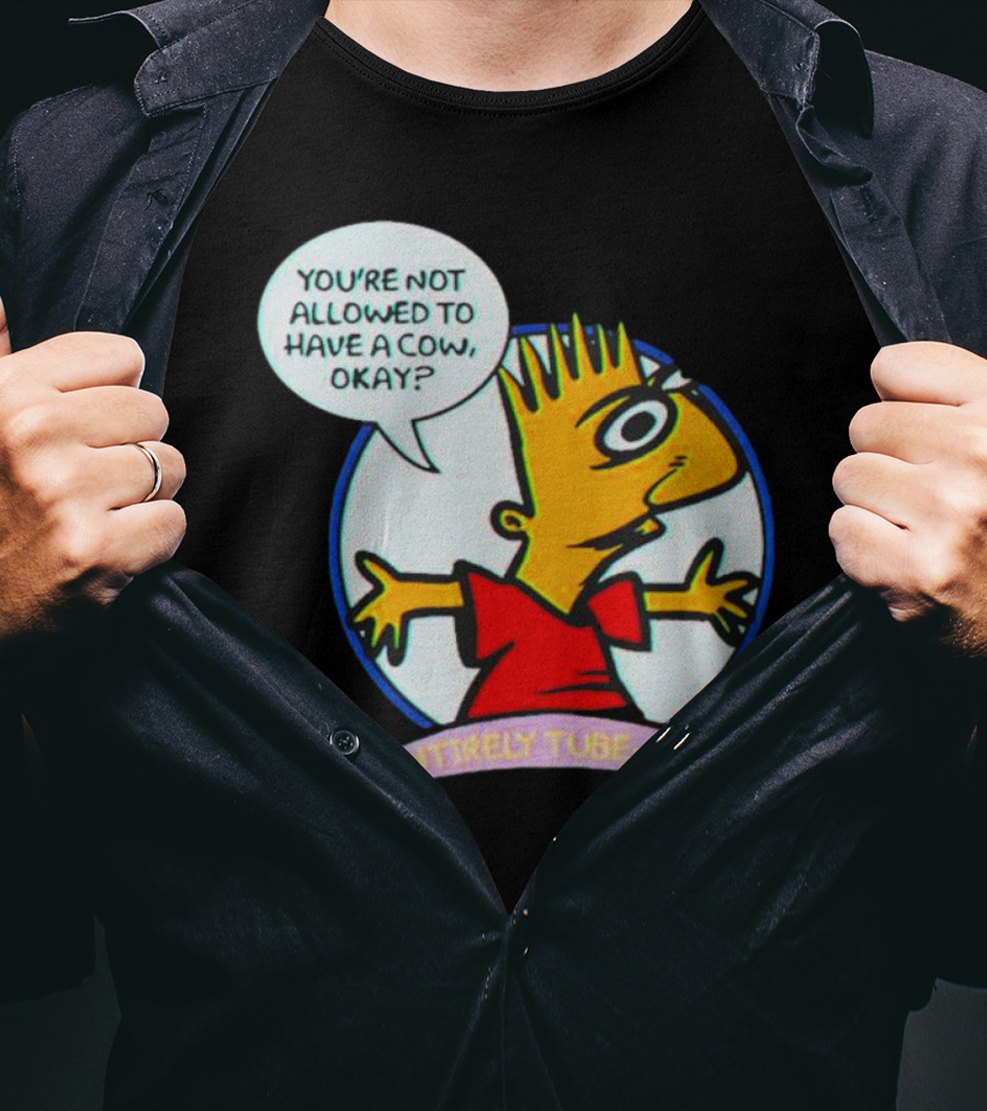 You’re Not Allowed To Have A Cow Okay? Entirely Tube-Like T-Shirt