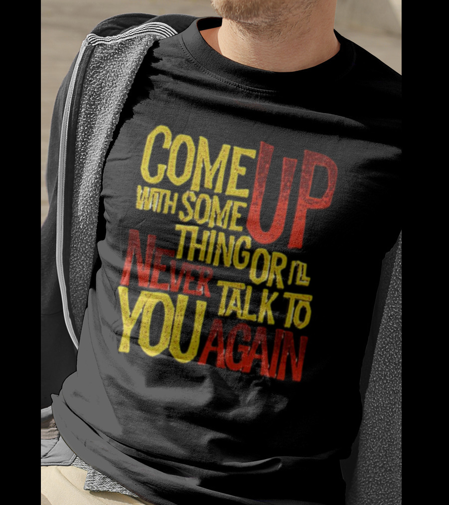 Come Up With Something Yelloworange Good Omens Or I'll Never Talk To You Again T-Shirt