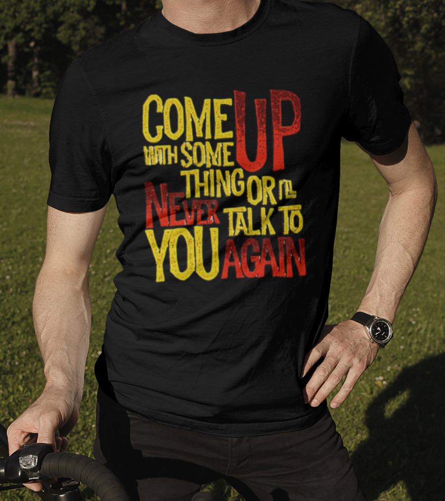 Come Up With Something Yelloworange Good Omens Or I'll Never Talk To You Again T-Shirt
