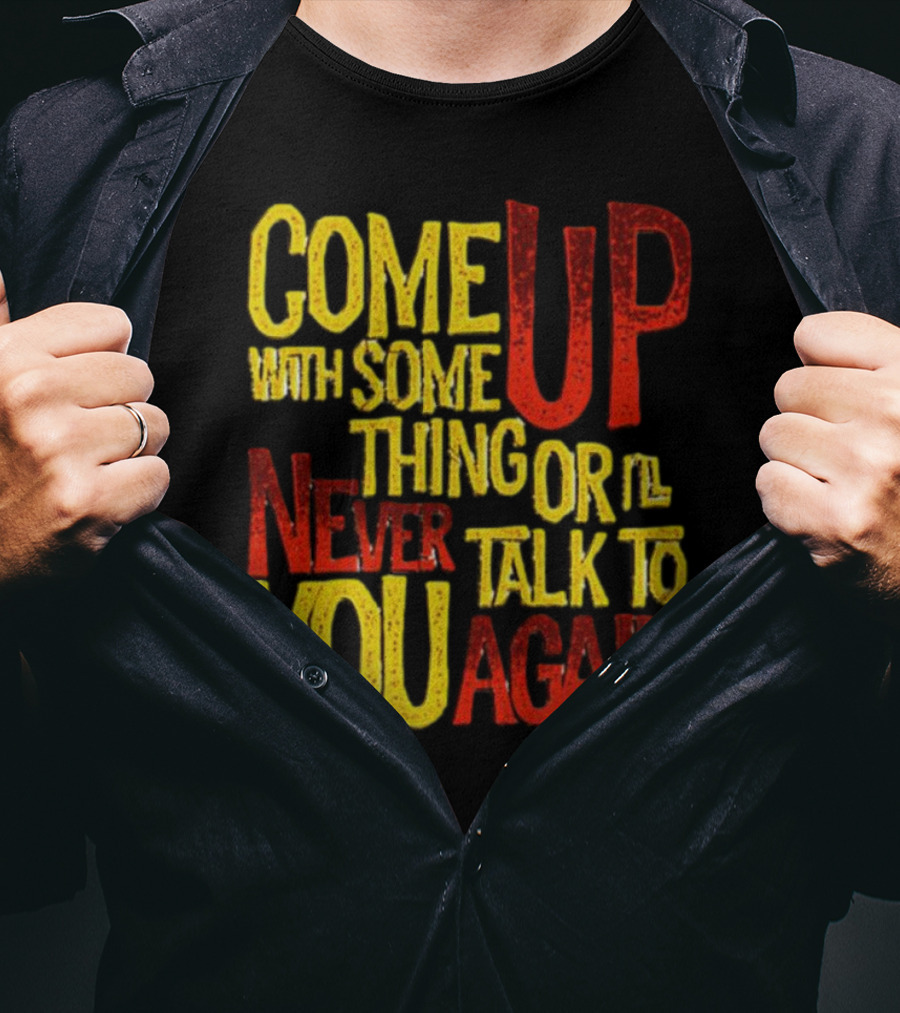 Come Up With Something Yelloworange Good Omens Or I'll Never Talk To You Again T-Shirt