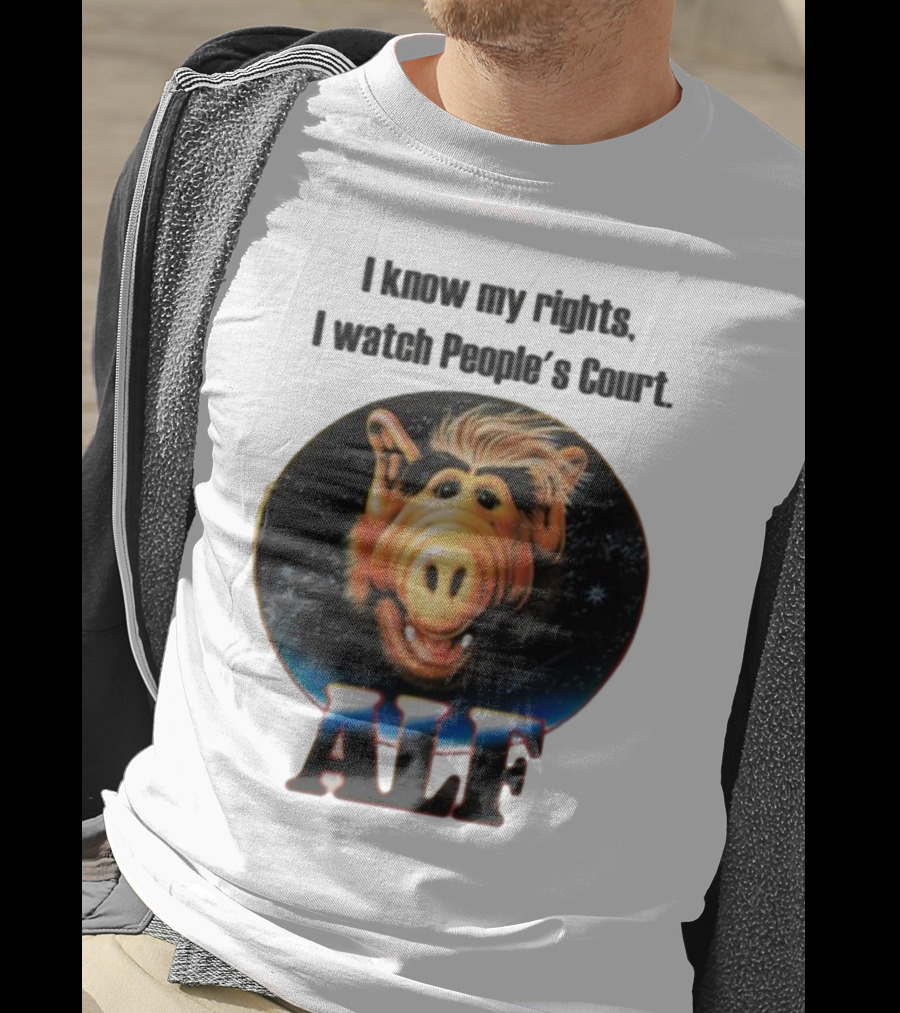 I Know My Rights I Watch People's Court ALF T-Shirt