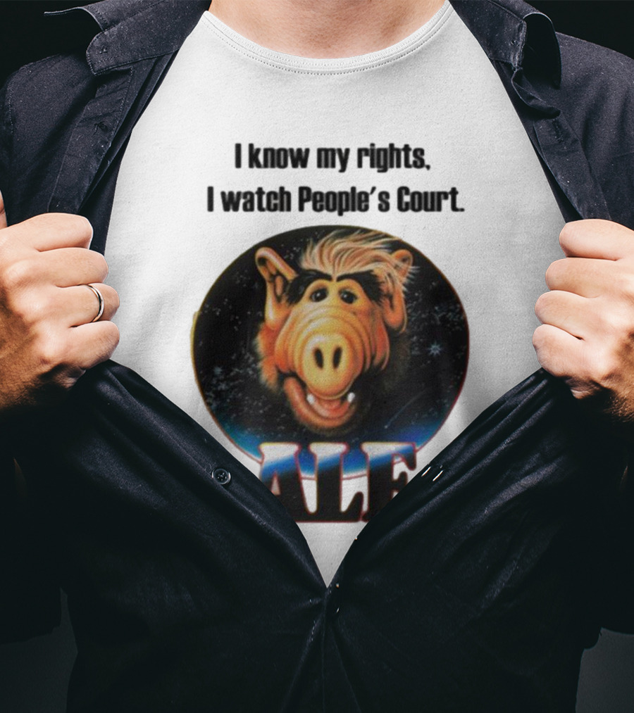 I Know My Rights I Watch People's Court ALF T-Shirt