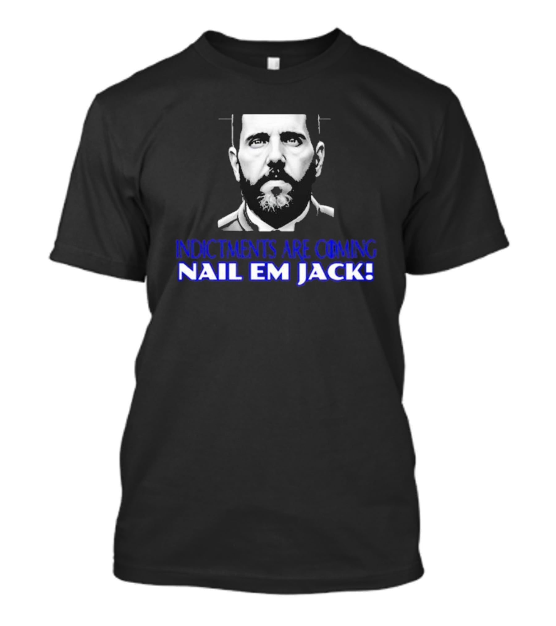 Indictments Are Coming Nail Em Jack Monochrome T-Shirt