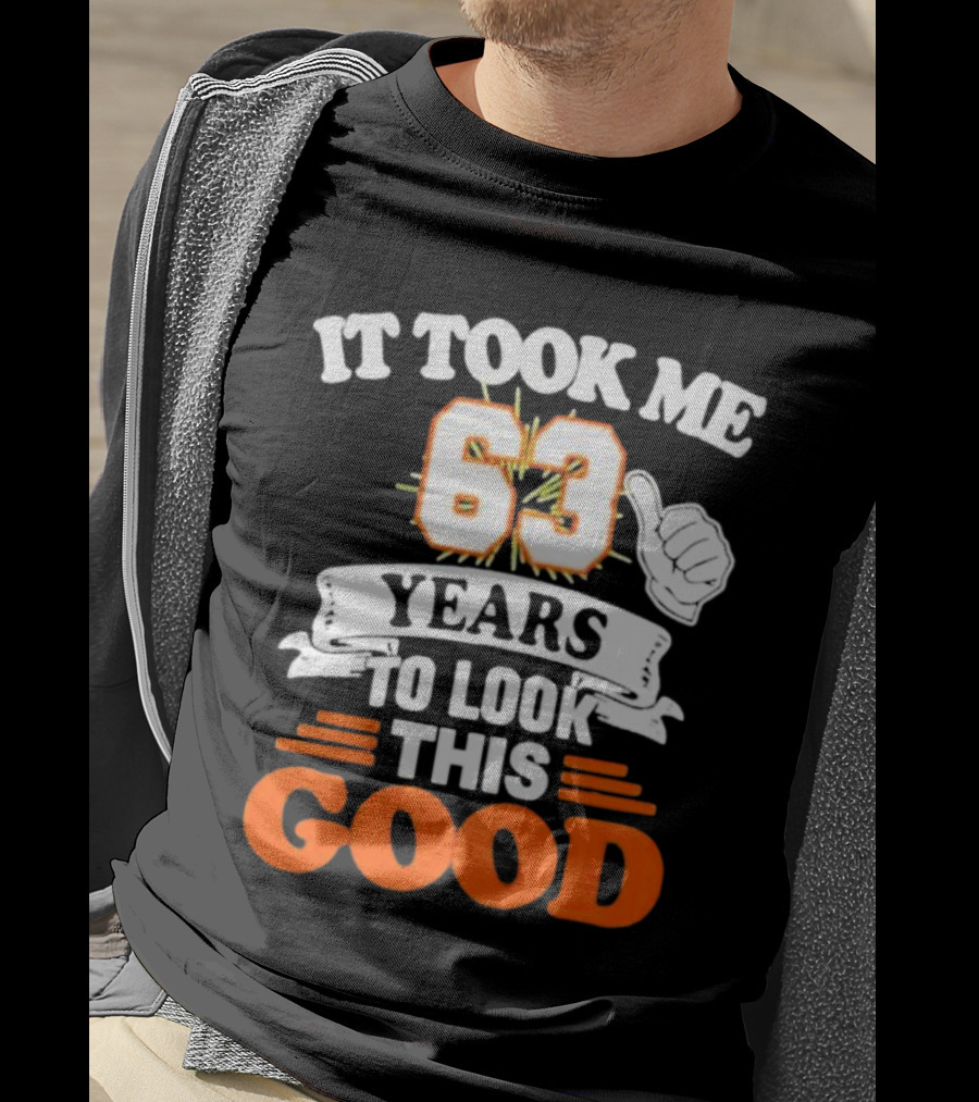 It Took Me 63 Years To Look This Good Thumbs Up T-Shirt