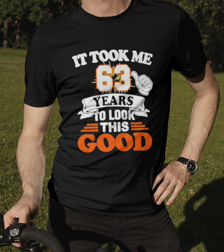 It Took Me 63 Years To Look This Good Thumbs Up T-Shirt