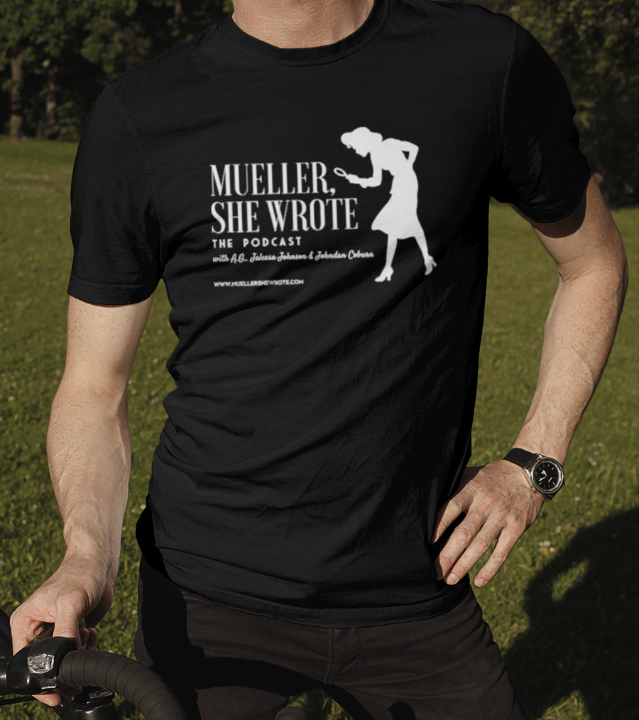 Mueller She Wrote The Podcast A.G. Jaleesa Johnson Jordan Coburn Detective T-Shirt