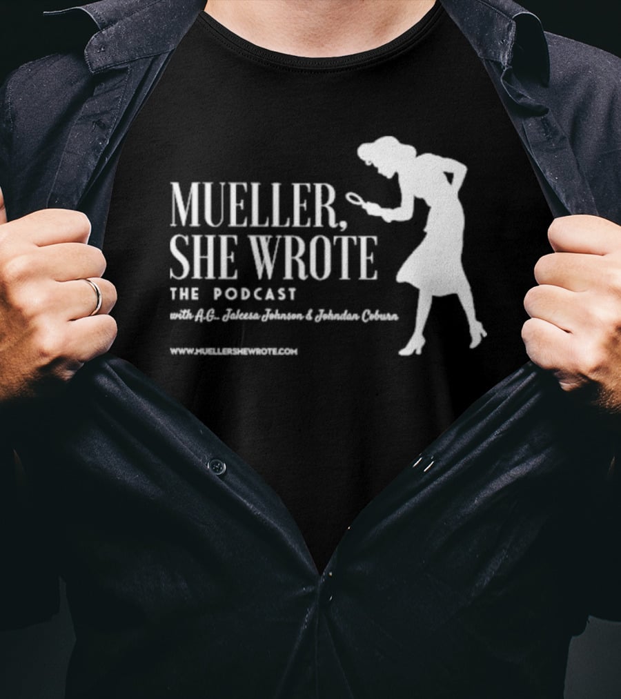 Mueller She Wrote The Podcast A.G. Jaleesa Johnson Jordan Coburn Detective T-Shirt