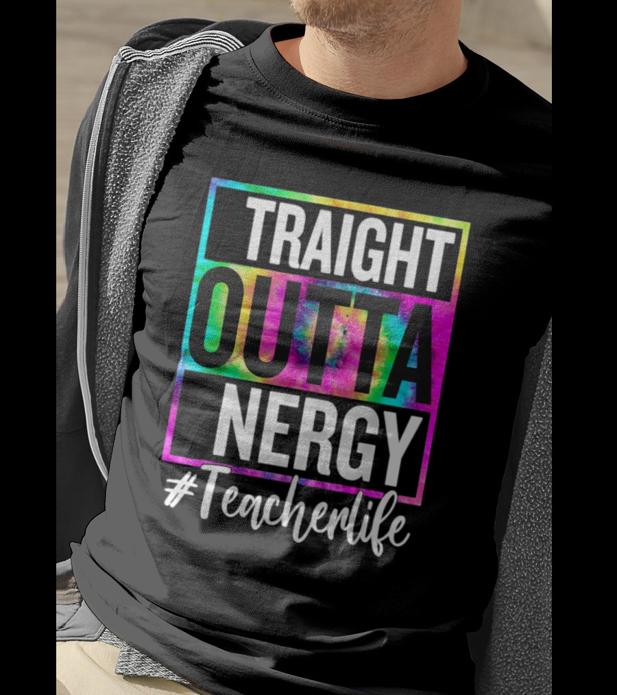 Straight Outta Energy #TeacherLife Tie-Dye T-Shirt
