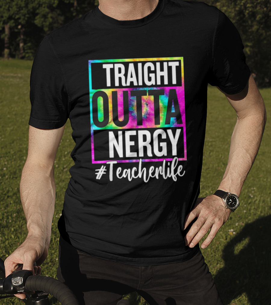 Straight Outta Energy #TeacherLife Tie-Dye T-Shirt