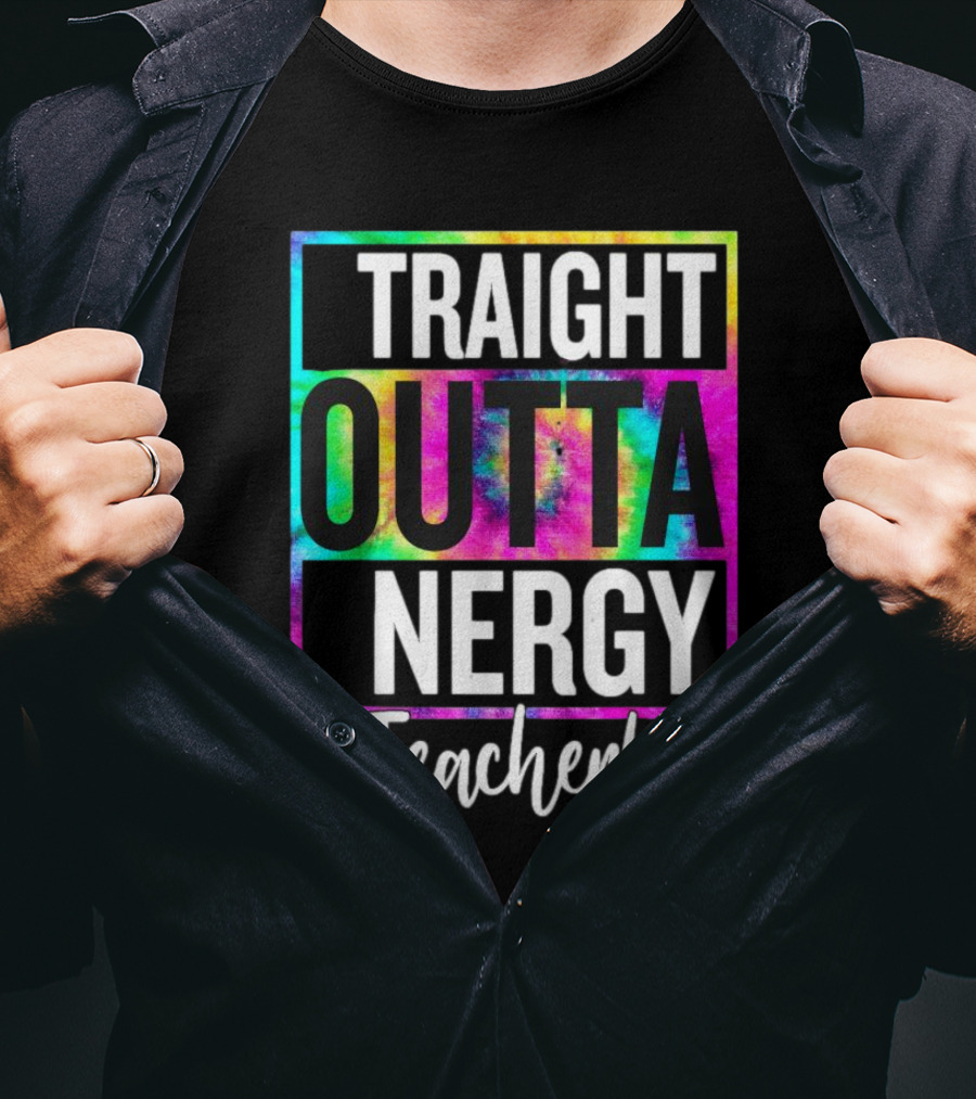Straight Outta Energy #TeacherLife Tie-Dye T-Shirt