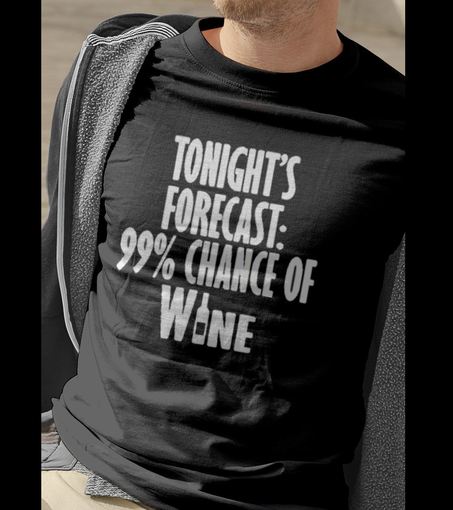 Tonight's Forecast 99% Chance Of Wine With Bottle T-Shirt