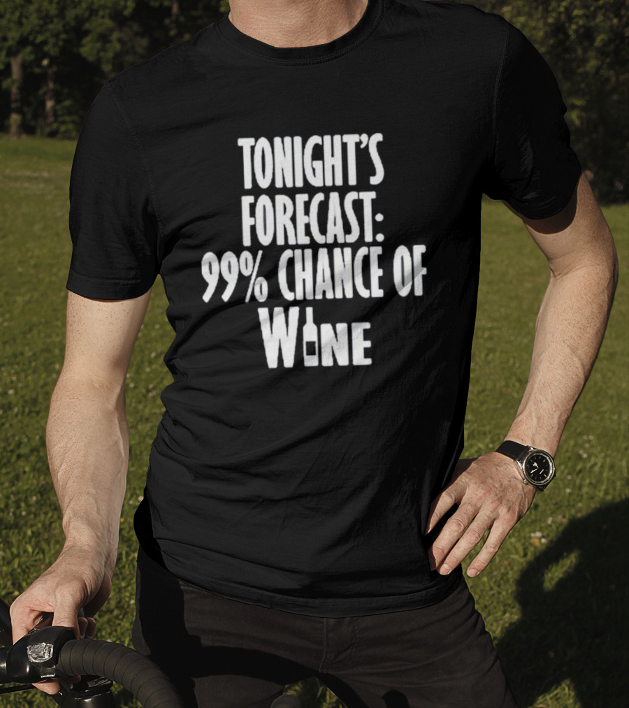 Tonight's Forecast 99% Chance Of Wine With Bottle T-Shirt