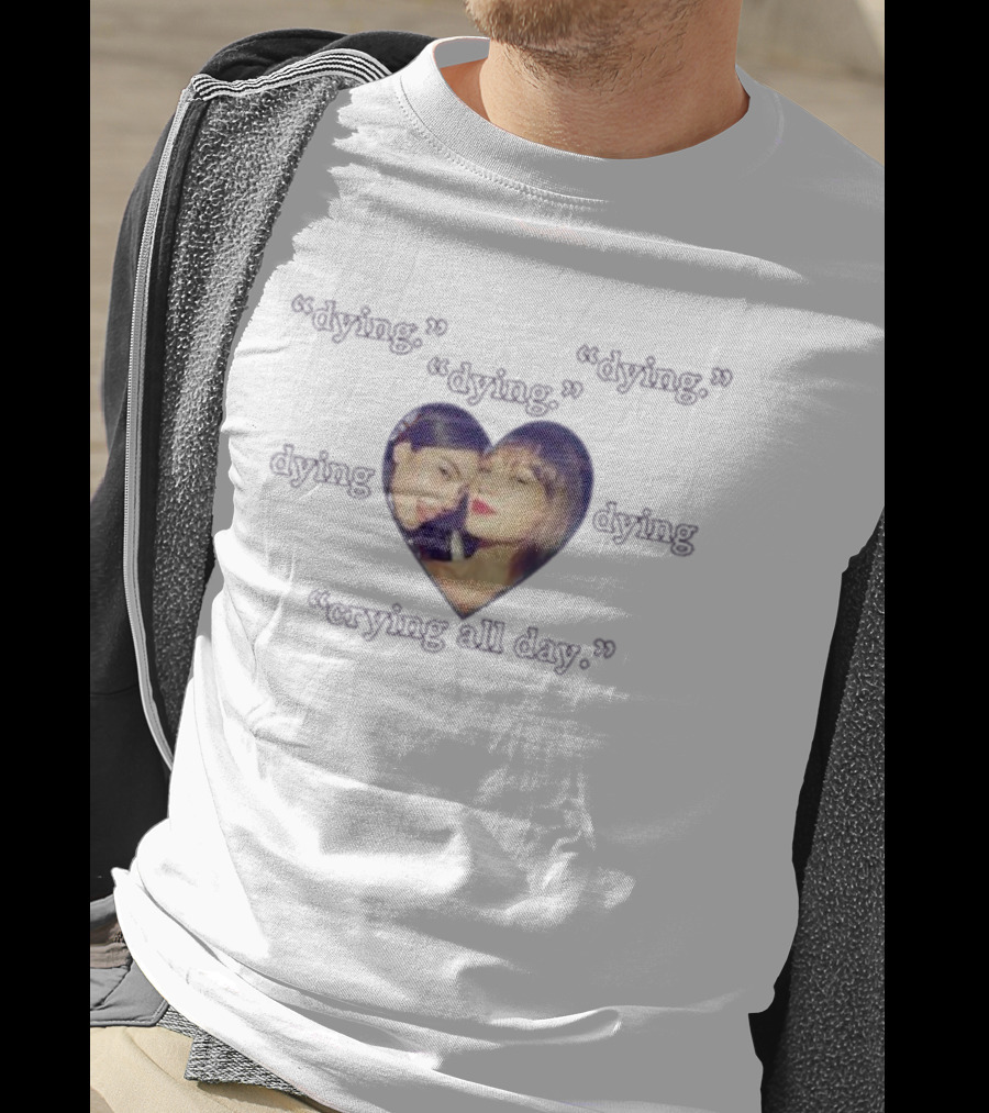 Dying Dying Crying All Day Heart Photo T-Shirt