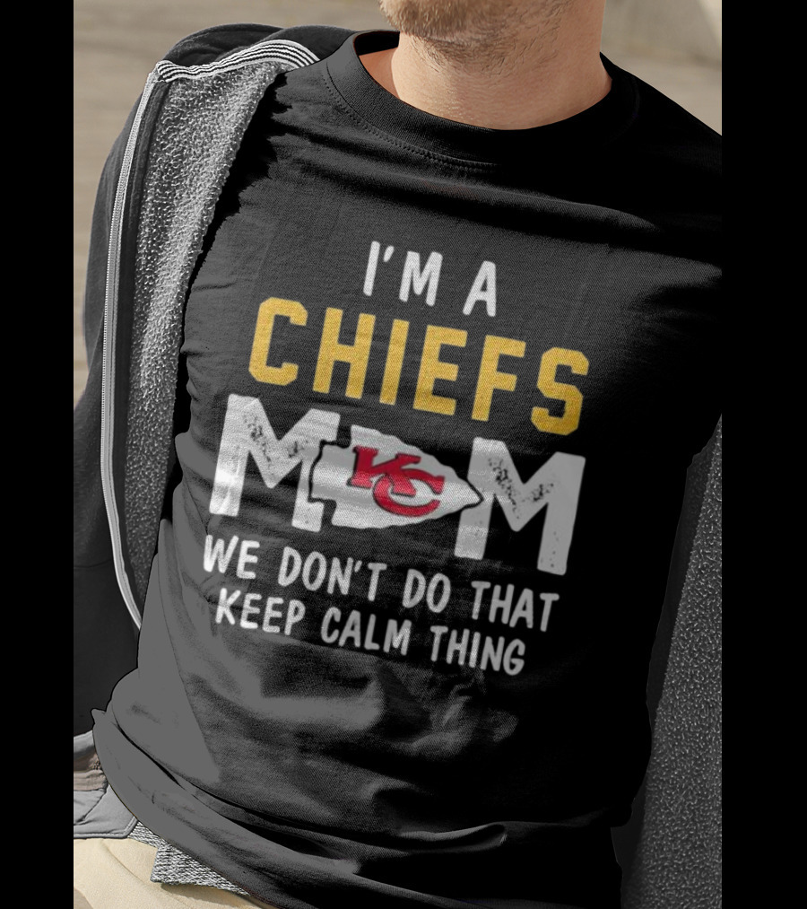 Kansas City Chiefs Mom We Don't Do That Keep Calm Thing T-Shirt
