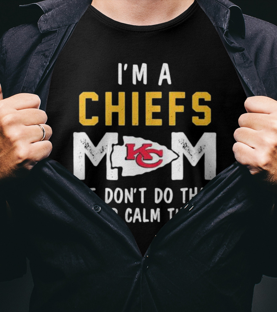 Kansas City Chiefs Mom We Don't Do That Keep Calm Thing T-Shirt