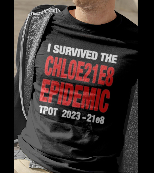 I Survived The Chloe21e8 Epidemic Tpot 2023-21e8 T-Shirt