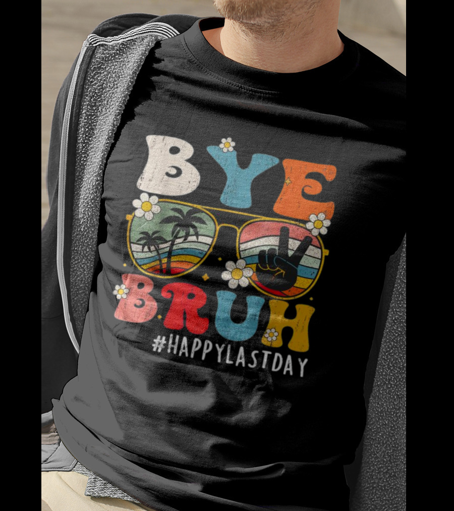 Bye Bruh Happy Last Day Sunglasses Peace Sign Retro Palm Trees T-Shirt