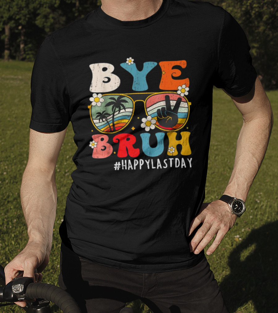 Bye Bruh Happy Last Day Sunglasses Peace Sign Retro Palm Trees T-Shirt