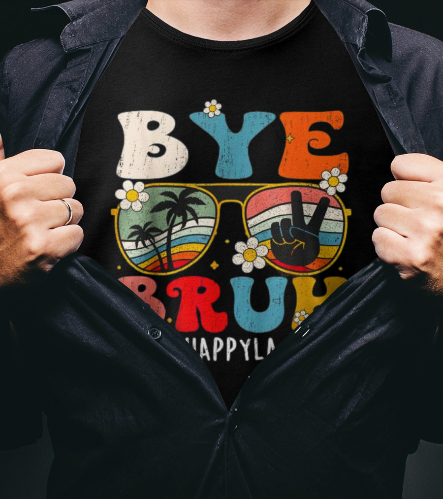 Bye Bruh Happy Last Day Sunglasses Peace Sign Retro Palm Trees T-Shirt