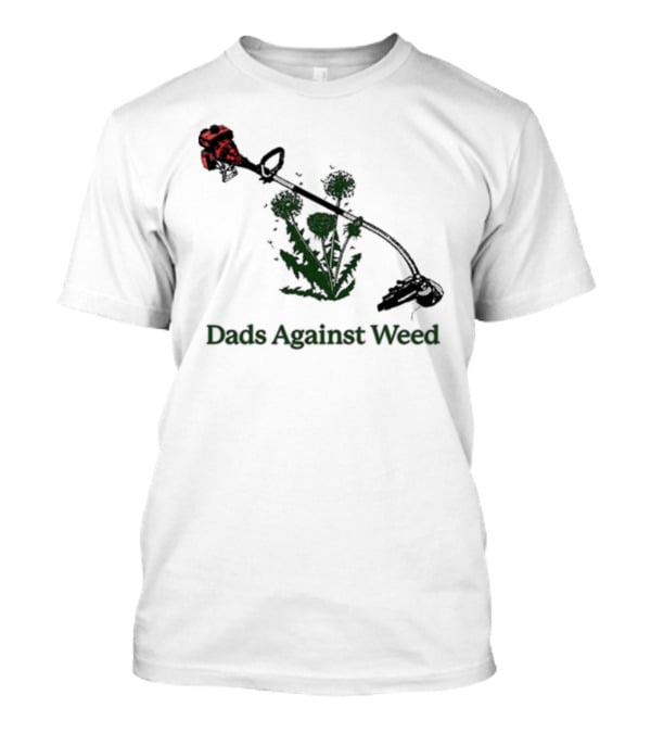 Dads Against Weed Funny Dad Lawn Humor T-Shirt