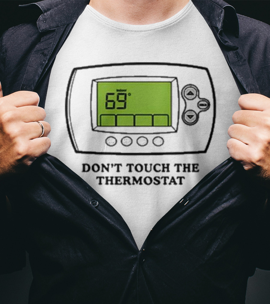 Don’t Touch The Thermostat 69 Degrees Thermostat Display T-Shirt