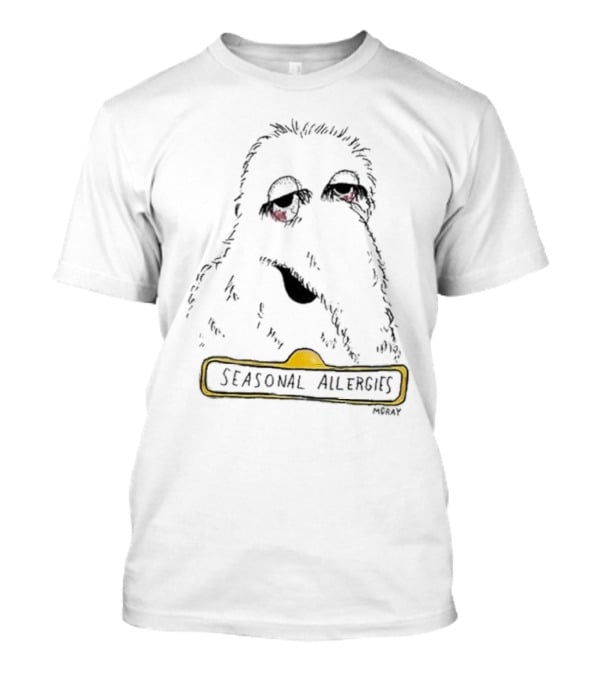 SEASONAL ALLERGIES MCGRAY Character With Tired Eyes T-Shirt