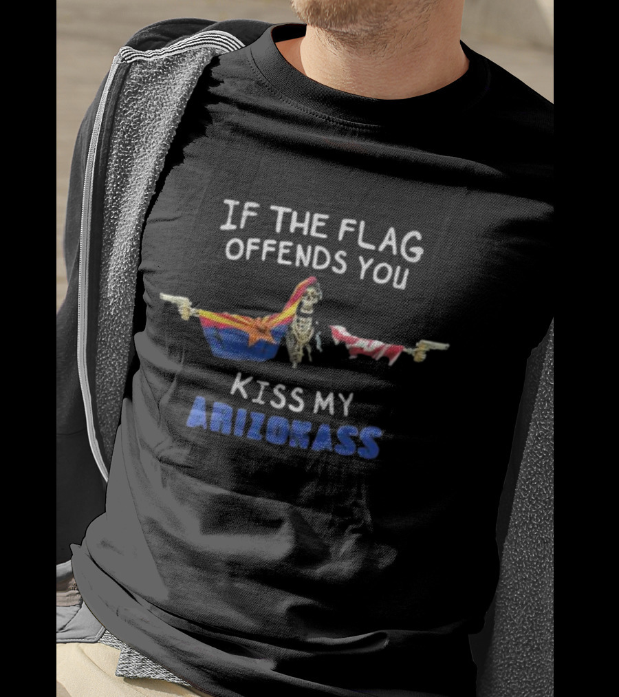 If The Flag Offends You Kiss My Arizona Ass T-Shirt