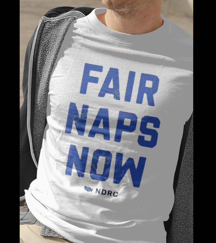 Fair Naps Now Ndrc T-Shirt
