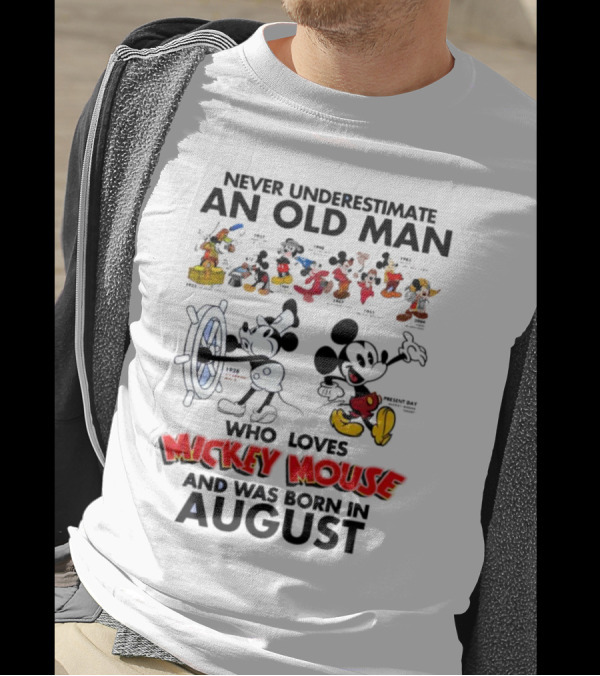 Never Underestimate An Old Man Who Loves Mickey Mouse And Was Born In August T-Shirt